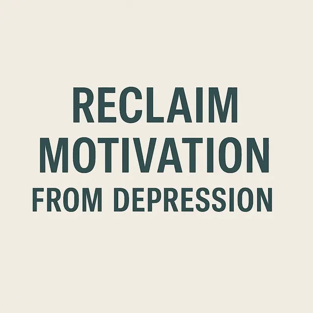 Breaking the Cycle of Depression: How to Reclaim Motivation When You Feel Stuck