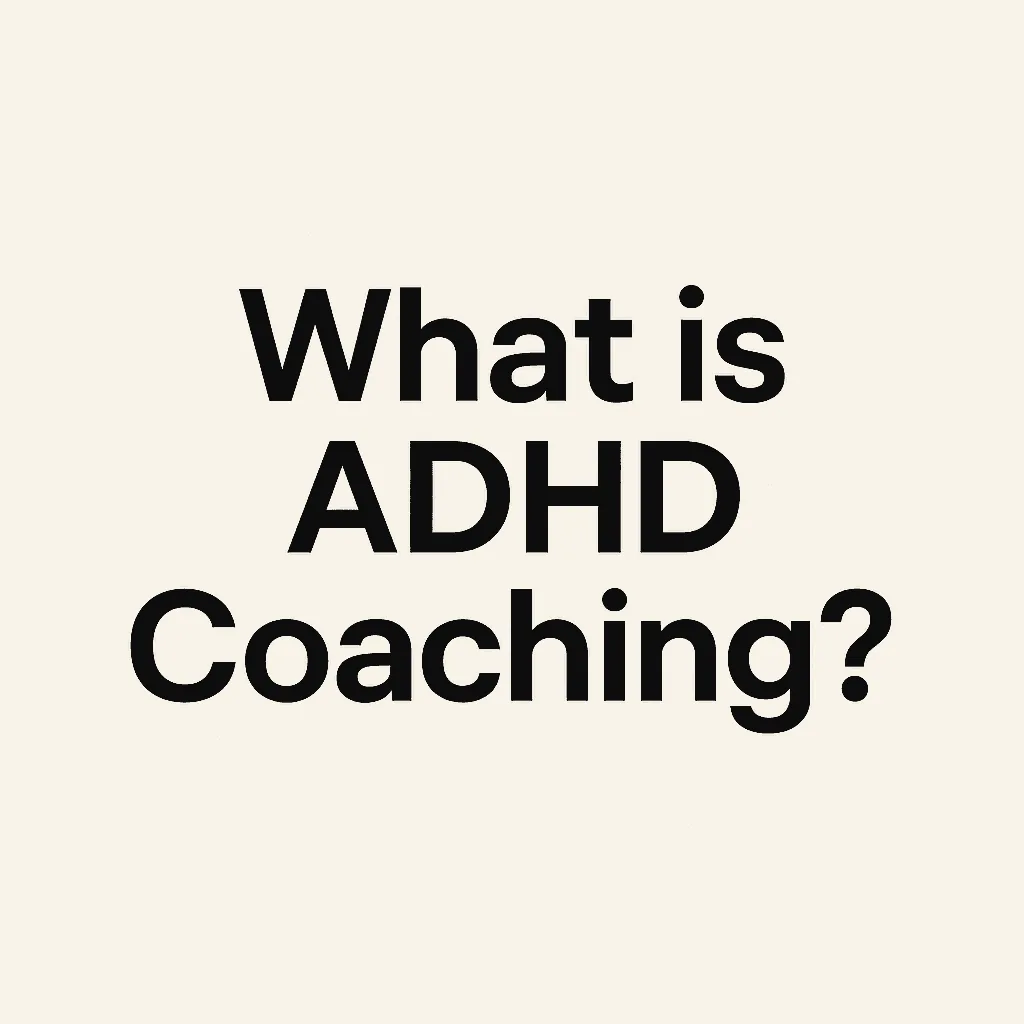 What Is ADHD Coaching? A Comprehensive Guide to How It Works and Why It Helps